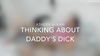  Thinking About Daddys Dick- Ashleyalban94 (Ashley Alban) OnlyFans Leaks Nude