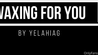 YelahiaG Onlyfans With much affection I share with you my first waxing video that I made inspired by the request of a